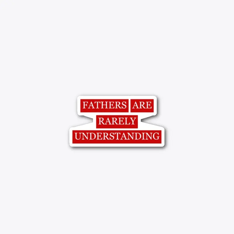 fathers are rarely understanding